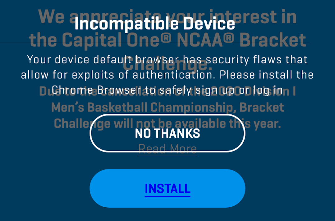 Screenshot that reads: Incompatible Device. Your device default browser has security flaws that allow for exploits of authentication.  Please install the Chrome Browser to safely sign up or log in